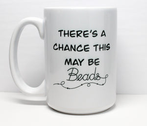 "There's a chance this may be Beads" Mug *Left-handed*